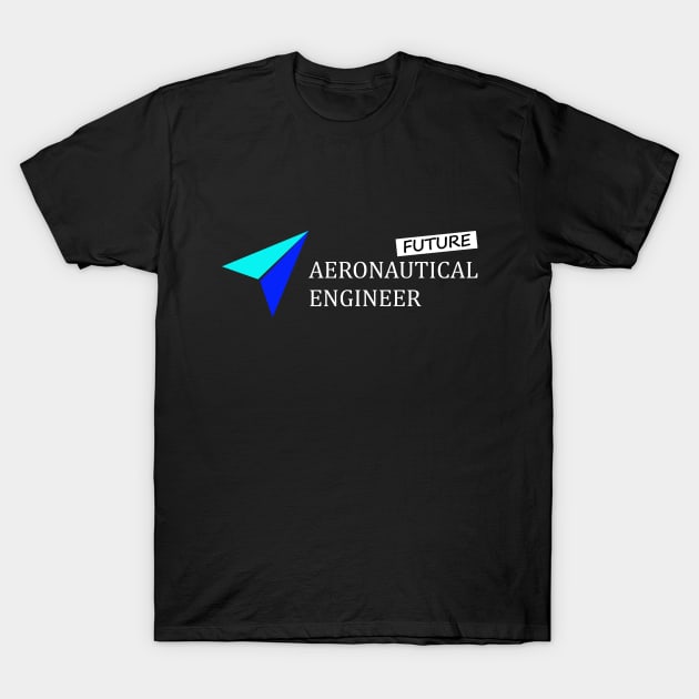 Future Aeronautical Engineer Engineering T-Shirt by PrisDesign99